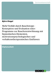 Mehr Vielfalt durch Rauchstopp - Konzeption und Evaluation eines Programms zur Raucherentwöhnung mit hypnotischen Elementen, motivationspsychologischen und verhaltenstherapeutischen Einflüssen