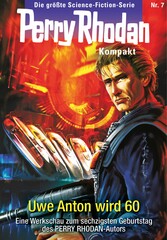 Perry Rhodan Kompakt 7: Uwe Anton wird 60