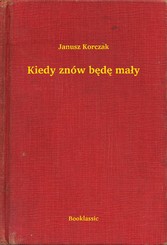 Kiedy znów bede maly