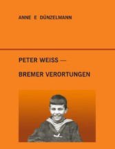 Peter Weiss - Bremer Verortungen