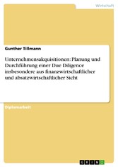 Unternehmensakquisitionen: Planung und Durchführung einer Due Diligence insbesondere aus finanzwirtschaftlicher und absatzwirtschaftlicher Sicht