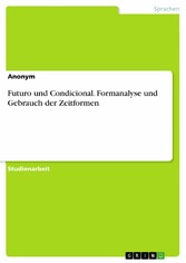 Futuro und Condicional. Formanalyse und Gebrauch der Zeitformen