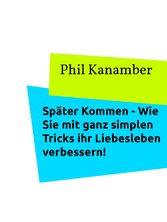 Später Kommen - Wie Sie mit ganz simplen Tricks ihr Liebesleben verbessern!