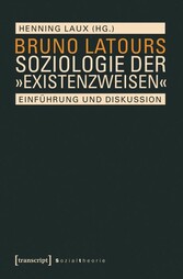 Bruno Latours Soziologie der »Existenzweisen«