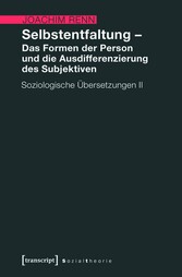 Selbstentfaltung - Das Formen der Person und die Ausdifferenzierung des Subjektiven