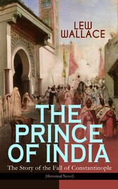 THE PRINCE OF INDIA - The Story of the Fall of Constantinople (Historical Novel)