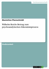 Wilhelm Reichs Beitrag zum psychoanalytischen Erkenntnisprozess