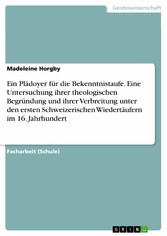 Ein Plädoyer für die Bekenntnistaufe. Eine Untersuchung ihrer theologischen Begründung und ihrer Verbreitung unter den ersten Schweizerischen Wiedertäufern im 16. Jahrhundert