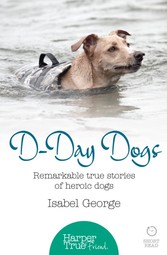 D-day Dogs: Remarkable true stories of heroic dogs (HarperTrue Friend - A Short Read)