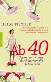 Ab 40 - gesund und munter durch hormonelle Turbulenzen