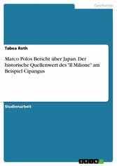 Marco Polos Bericht über Japan. Der historische Quellenwert des 'Il Milione' am Beispiel Cipangus