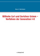 Wilhelm Carl und Dortchen Grimm - Vorfahren der Generation I-X