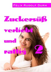 Zuckersüß, verliebt und rattig 2