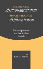 Hilfreiche Autosuggestionen und hoch wirksame Affirmationen