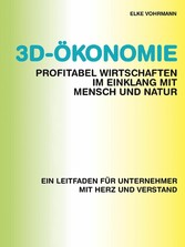 3D-Ökonomie - Profitabel wirtschaften im Einklang mit Mensch und Natur