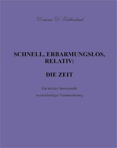 SCHNELL, ERBARMUNGSLOS, RELATIV: DIE ZEIT