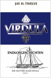 VIRDULA Endlosgeschichten Band 2 - Die Mutter aller Dinge