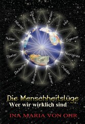 Die Menschheitslüge - Wer wir wirklich sind