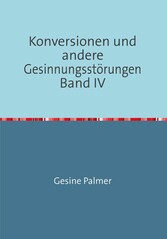 Konversionen und andere Gesinnungsstörungen Band IV