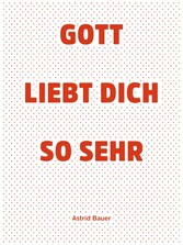 Gott liebt Dich so sehr