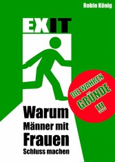 EXIT. Warum Männer mit Frauen Schluss machen.