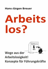 Arbeitslos - Wege aus der Arbeitslosigkeit