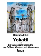 Yokatil oder Die wundersame Geschichte vom Größer-, Weniger- und Älterwerden