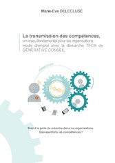 La transmission des compétences, un enjeu fondamental pour les organisations: mode d'emploi avec la démarche tfc de generative conseil