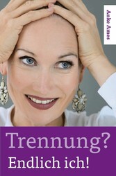 Trennung? Endlich ich!