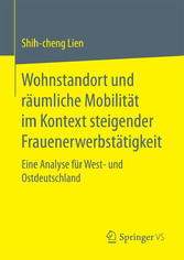 Wohnstandort und räumliche Mobilität im Kontext steigender Frauenerwerbstätigkeit