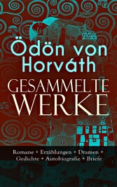 Gesammelte Werke: Romane + Erzählungen + Dramen + Gedichte + Autobiografie + Briefe