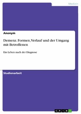 Demenz. Formen, Verlauf und der Umgang mit Betroffenen