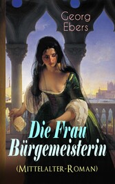 Die Frau Bürgemeisterin (Mittelalter-Roman)