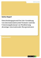 Entscheidungsprozeß bei der Gestaltung von internationalen Joint Ventures und das Umsetzungskonzept zur Realisierung derartiger internationaler Kooperationen