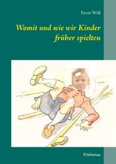 Womit und wie wir Kinder früher spielten