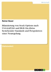 Bilanzierung von Stock Options nach US-GAAP, IAS und HGB. Ein Abriss bestehender Standards und Perspektiven einer Neuregelung.