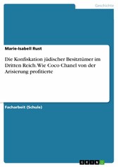 Die Konfiskation jüdischer Besitztümer im Dritten Reich. Wie Coco Chanel von der Arisierung profitierte