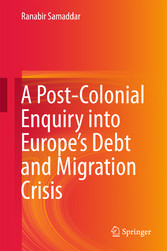 A Post-Colonial Enquiry into Europe's Debt and Migration Crisis