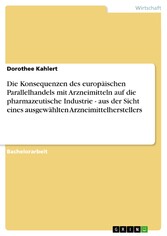 Die Konsequenzen des europäischen Parallelhandels mit Arzneimitteln auf die pharmazeutische Industrie - aus der Sicht eines ausgewählten Arzneimittelherstellers