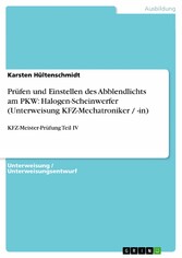 Prüfen und Einstellen des Abblendlichts am PKW: Halogen-Scheinwerfer (Unterweisung KFZ-Mechatroniker / -in)