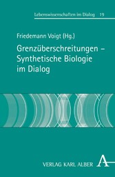 Grenzüberschreitungen - Synthetische Biologie im Dialog