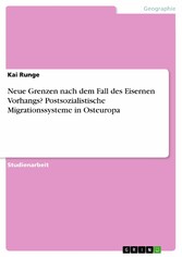 Neue Grenzen nach dem Fall des Eisernen Vorhangs? Postsozialistische Migrationssysteme in Osteuropa