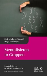 Mentalisieren in Gruppen (Mentalisieren in Klinik und Praxis, Bd. 1)