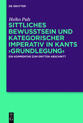 Sittliches Bewusstsein und kategorischer Imperativ in Kants ?Grundlegung?