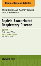 Aspirin-Exacerbated Respiratory Disease, An Issue of Immunology and Allergy Clinics of North America,