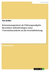 Krisenmanagement als Führungsaufgabe. Besondere Anforderungen einer Unternehmenskrise an die Geschäftsleitung