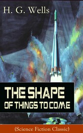 The Shape of Things To Come (Science Fiction Classic)