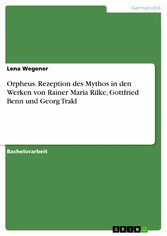 Orpheus. Rezeption des Mythos in den Werken von Rainer Maria Rilke, Gottfried Benn und Georg Trakl