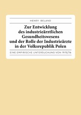 Zur Entwicklung des industrieärztlichen Gesundheitswesens und der Rolle der Industrieärzte in der Volksrepublik Polen.