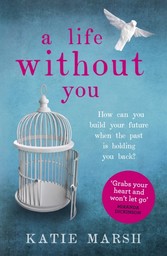 Life Without You: The gripping, emotional page-turner about love and family secrets